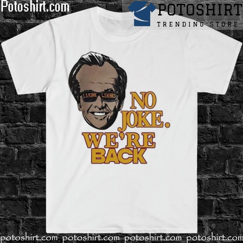 Original Lakers No Joke We're Back T-shirt,Sweater, Hoodie, And