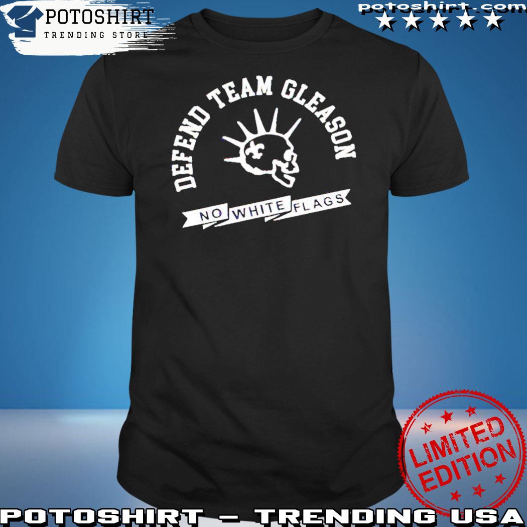 Official team gleason defend team gleason no white flags shirt