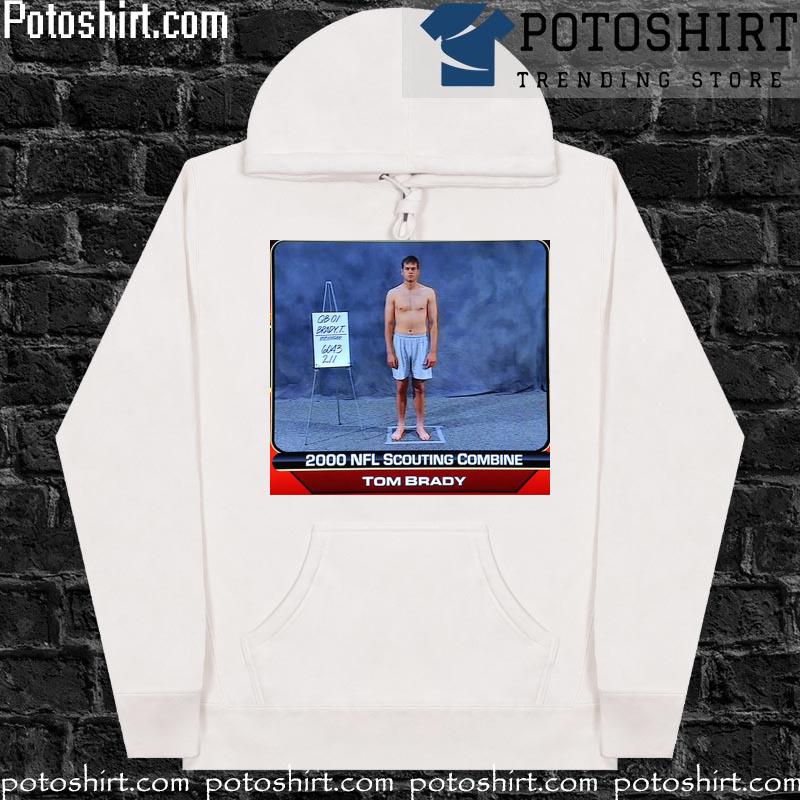 Official Tom Brady 2000 NFL scouting combine t-shirt, hoodie, sweater, long  sleeve and tank top