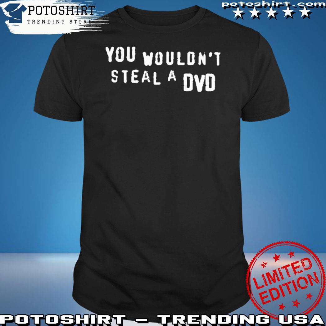 Official you wouldn't steal a dvd shirt