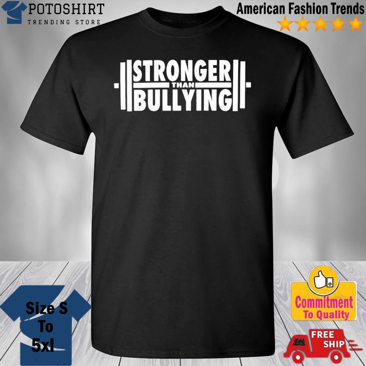 Stronger Than Bullying Merch Stronger Than Bullying Shirt