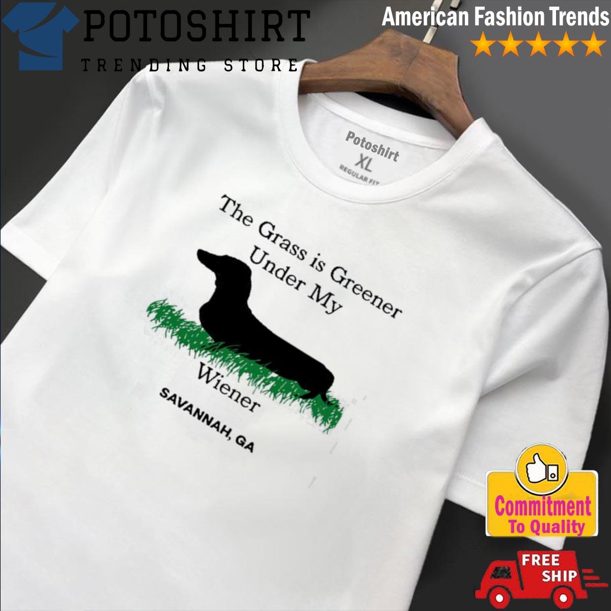 The Grass Is Greener Under My Wiener Savannah Ga Shirt