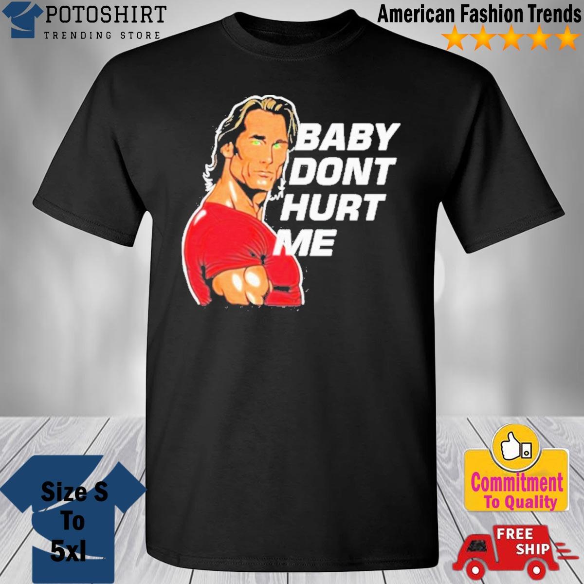 Baby Don’t Hurt Me Mike O’Hearn Meme T Shirt