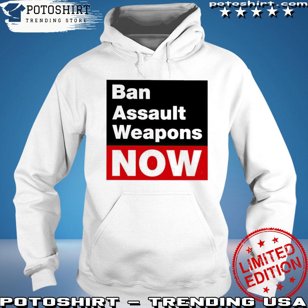 Ban assault weapons now s hoodie