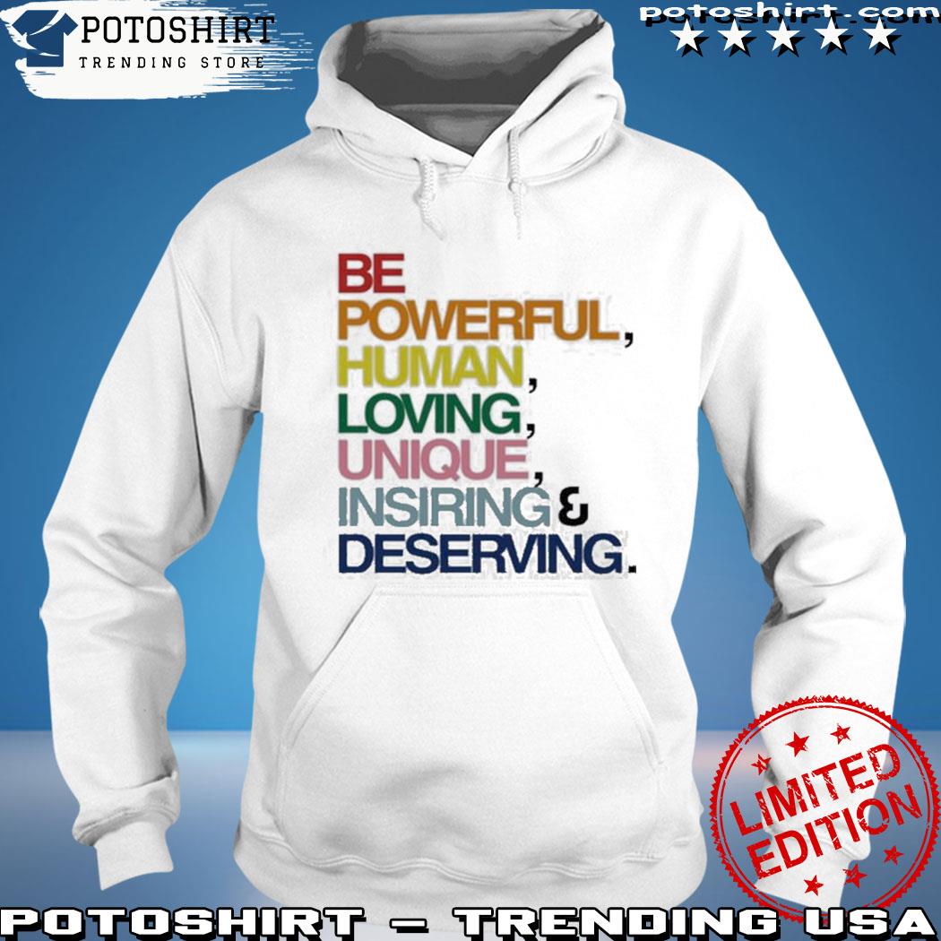 Be powerful human loving unique inspiring deserving pride s hoodie