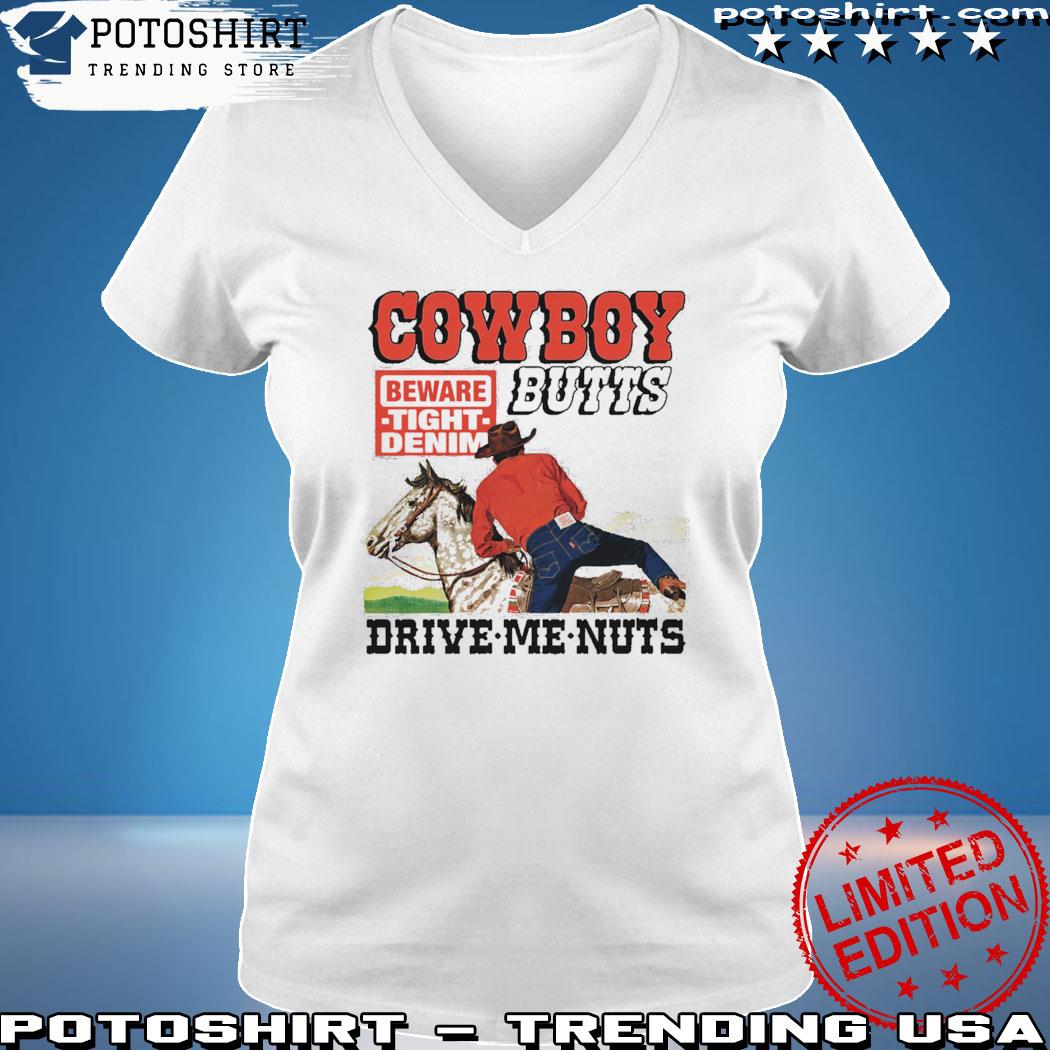 Cowboy Butts Drive Me Nuts Shirt - Shibtee Clothing