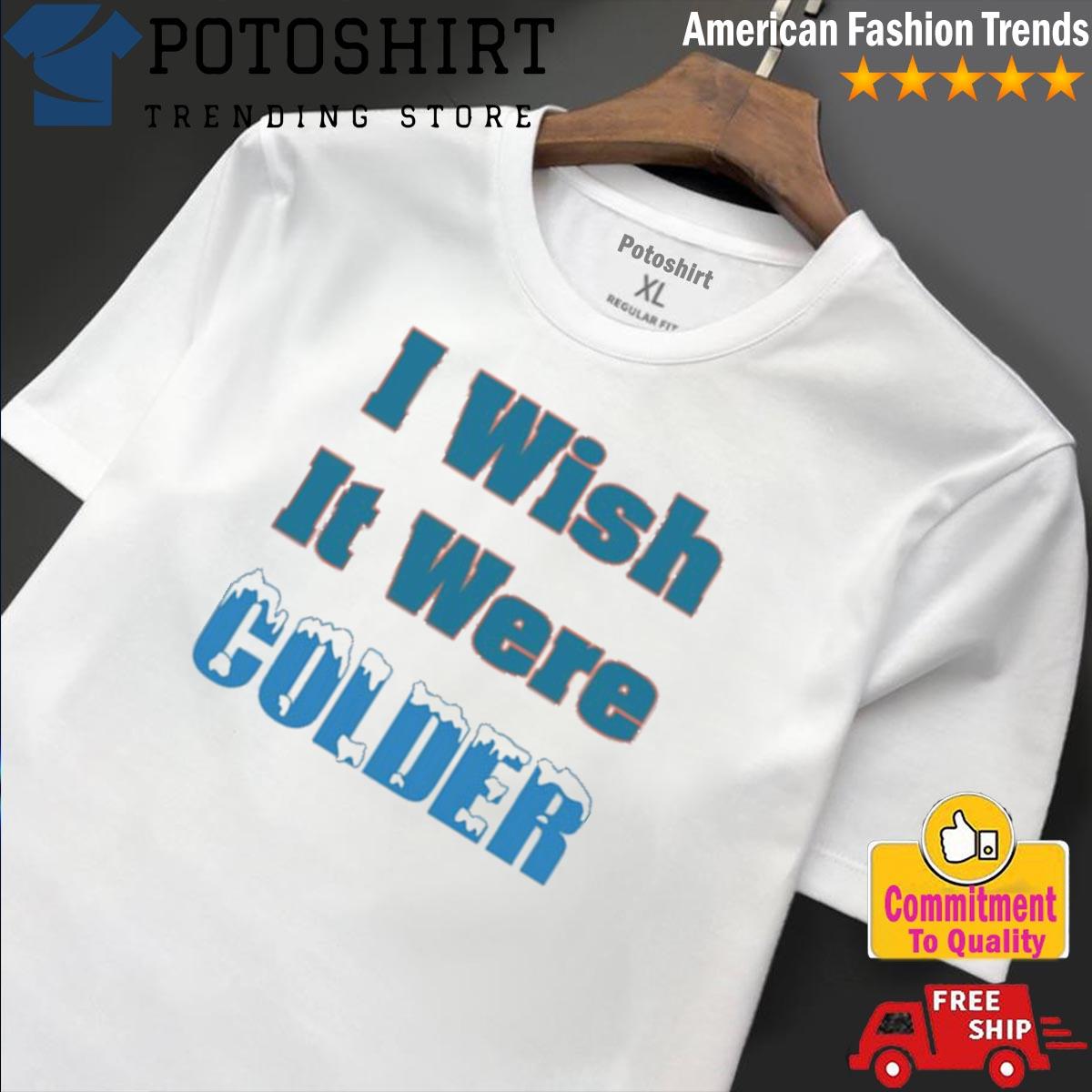 I Wish It Were Colder Miami Dolphins Shirt, hoodie, sweatshirt and tank top