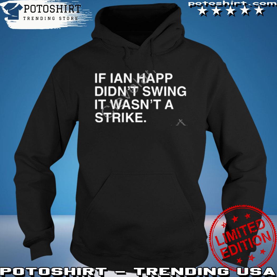 Obviousshirts If Ian Happ Didn't Swing It Wasn't A Strike Shirts