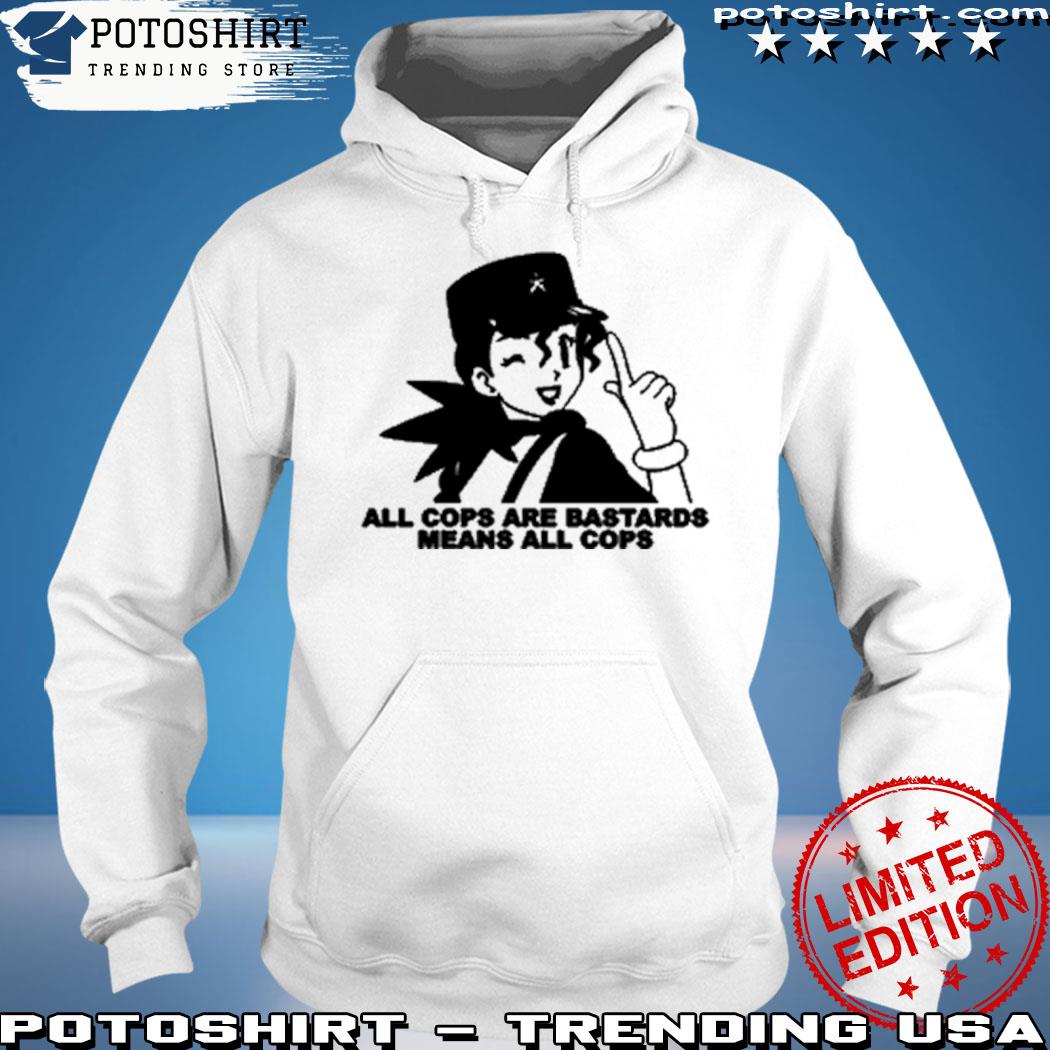 Product all cops are bastards means all cops s hoodie