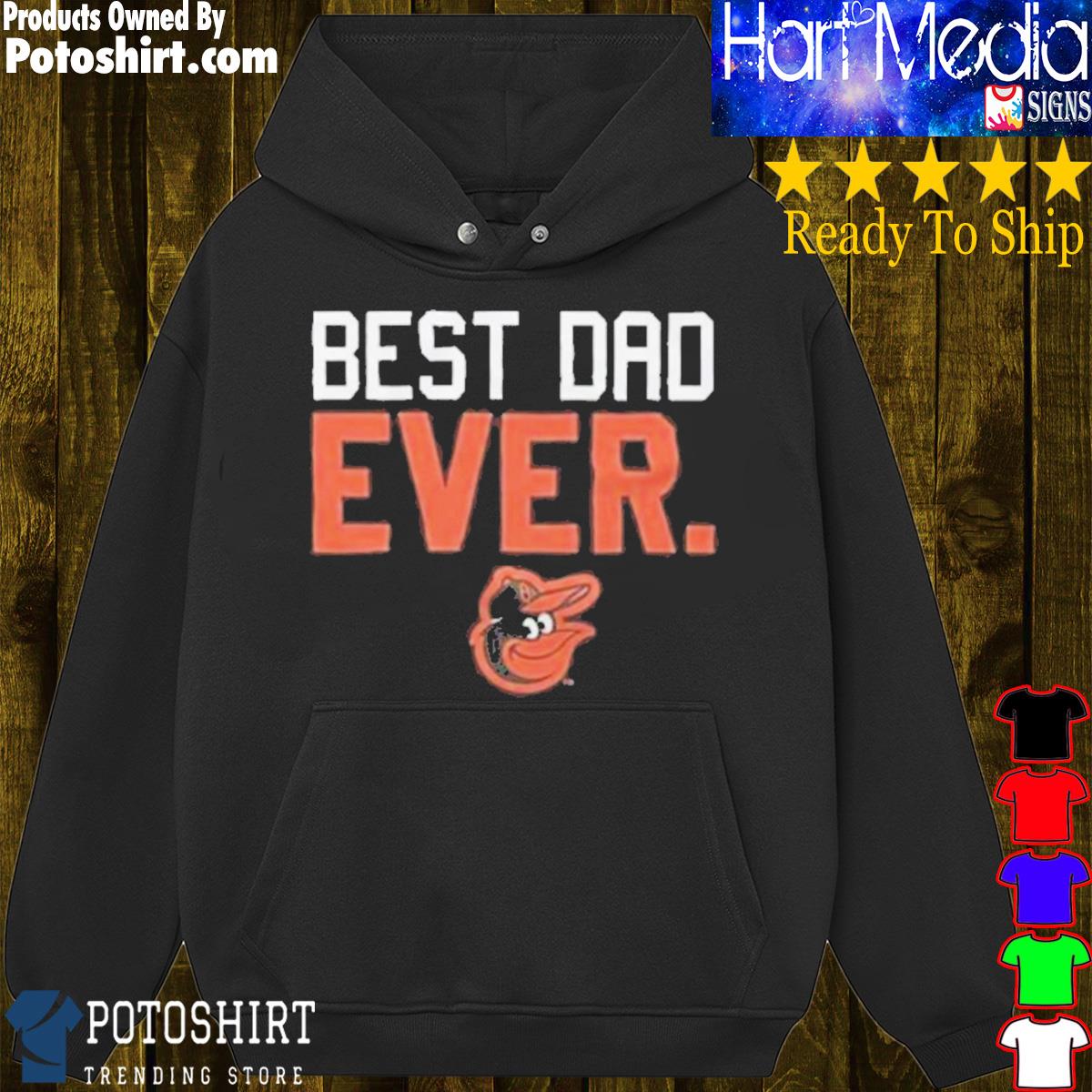 Official Baltimore Orioles Best Dad Ever Father'S Day 2023 shirt, hoodie,  sweater, long sleeve and tank top