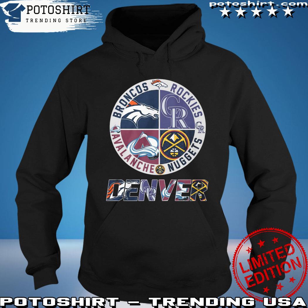 Denver Broncos Colorado Rockies Colorado Avalanche and Denver Nuggets shirt,  hoodie, sweater, long sleeve and tank top