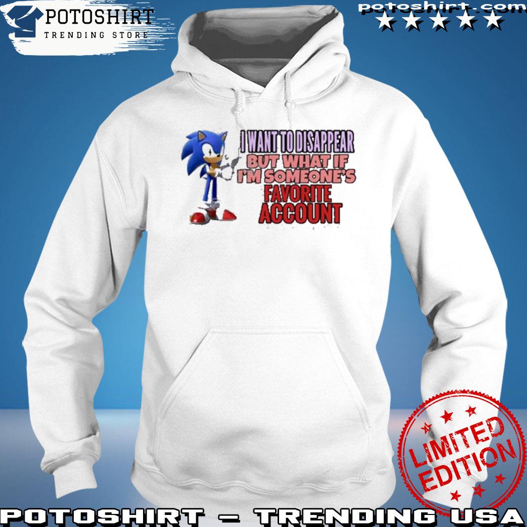 Product elitesonicfan I want to disappear but what if I'm someone's favorite account s hoodie