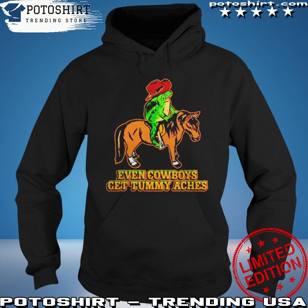 Product even Cowboys get tummy aches s hoodie