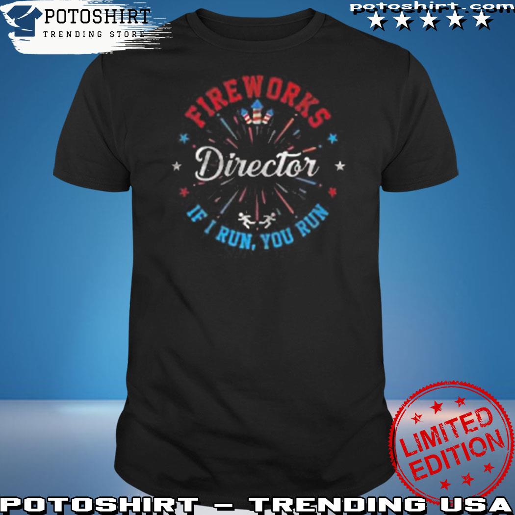Product fireworks Director Shirt If I Run You Run 4th Of July Gift Premium T-Shirt