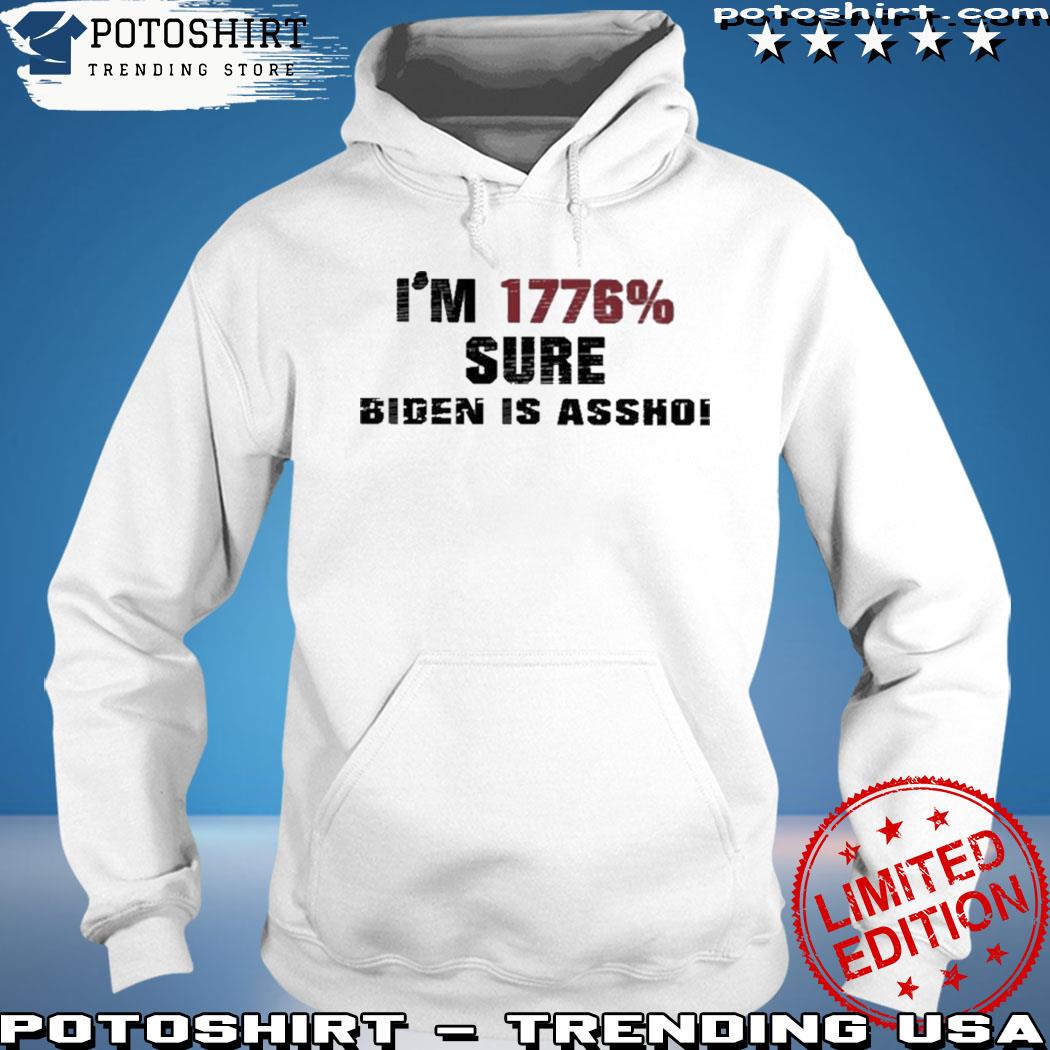 Product i'm 1776% sure Biden is assho s hoodie