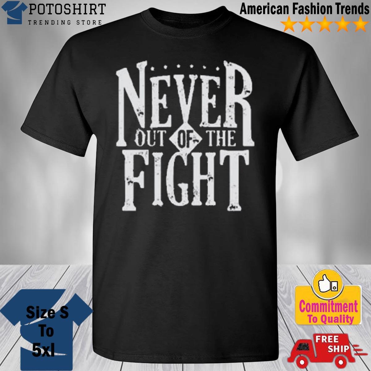 Product never out of the fight shirt