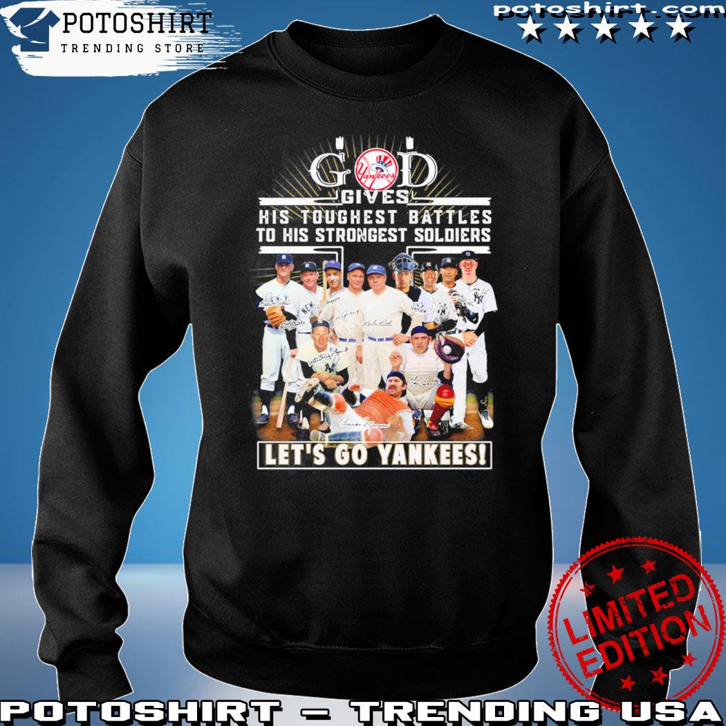 Official God Gives His Toughest Battles To His Strongest Soldiers Let's Go Yankees  Shirt, hoodie, sweater, long sleeve and tank top