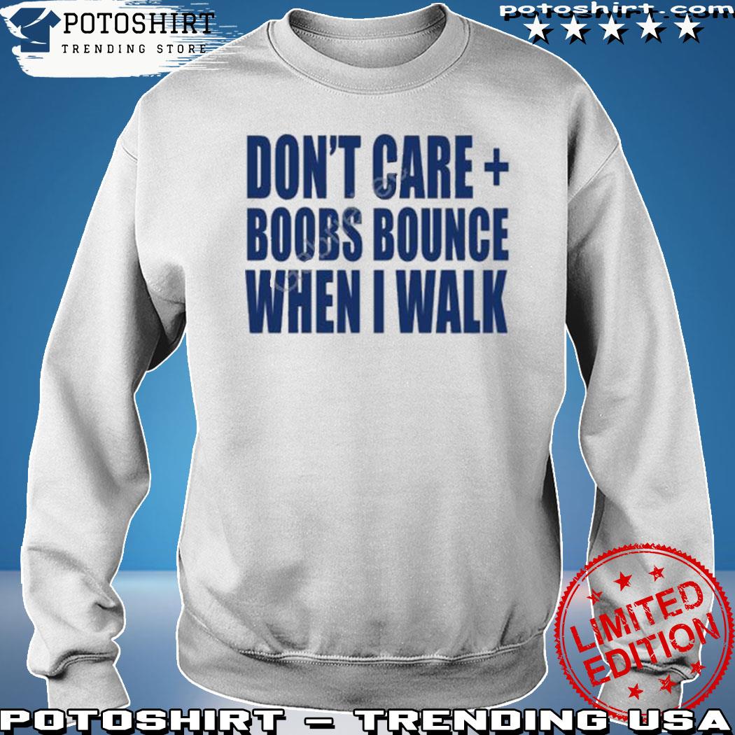 Product official Don't Care Boobs Bounce When I Walk T Shirt