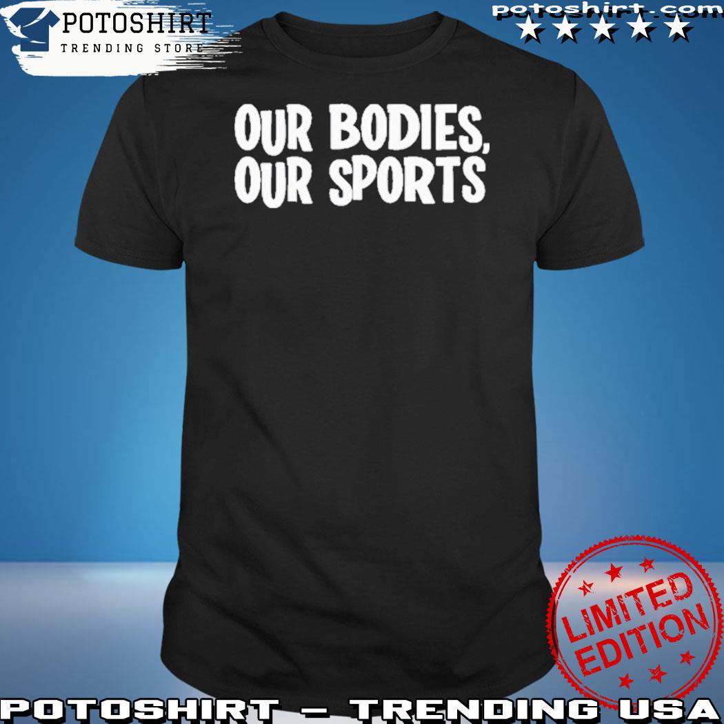 Product our bodies our sports keep women's sports female shirt
