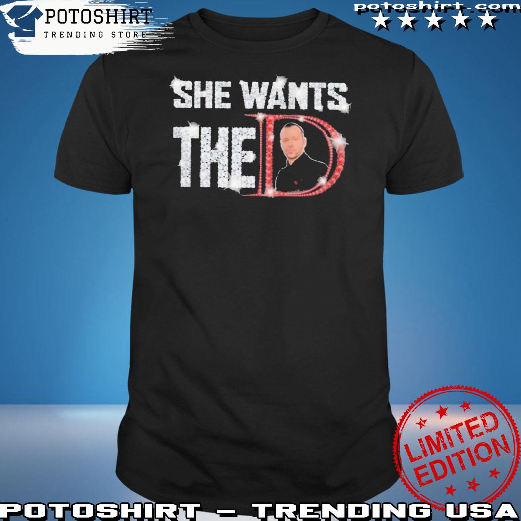 She Wants the D Shirt