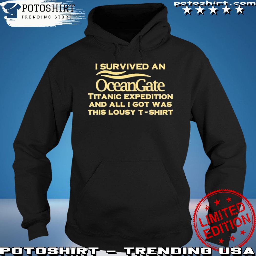 Product wet toilet I survived an ocean gate titanic expedition and all I got was this lousy s hoodie
