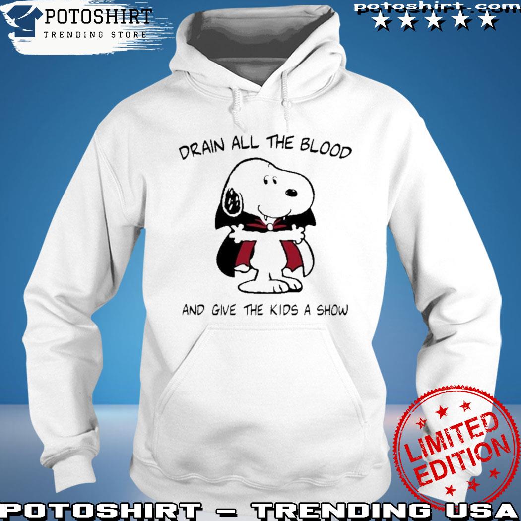 Snoopy drain all the blood and give the kids a show s hoodie