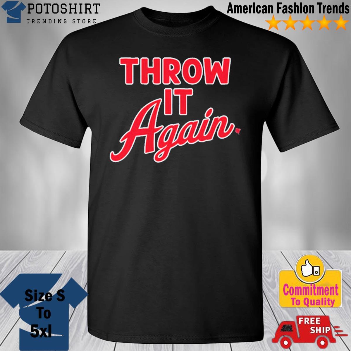 Throw It Again new design Shirt, hoodie, sweater, long sleeve and