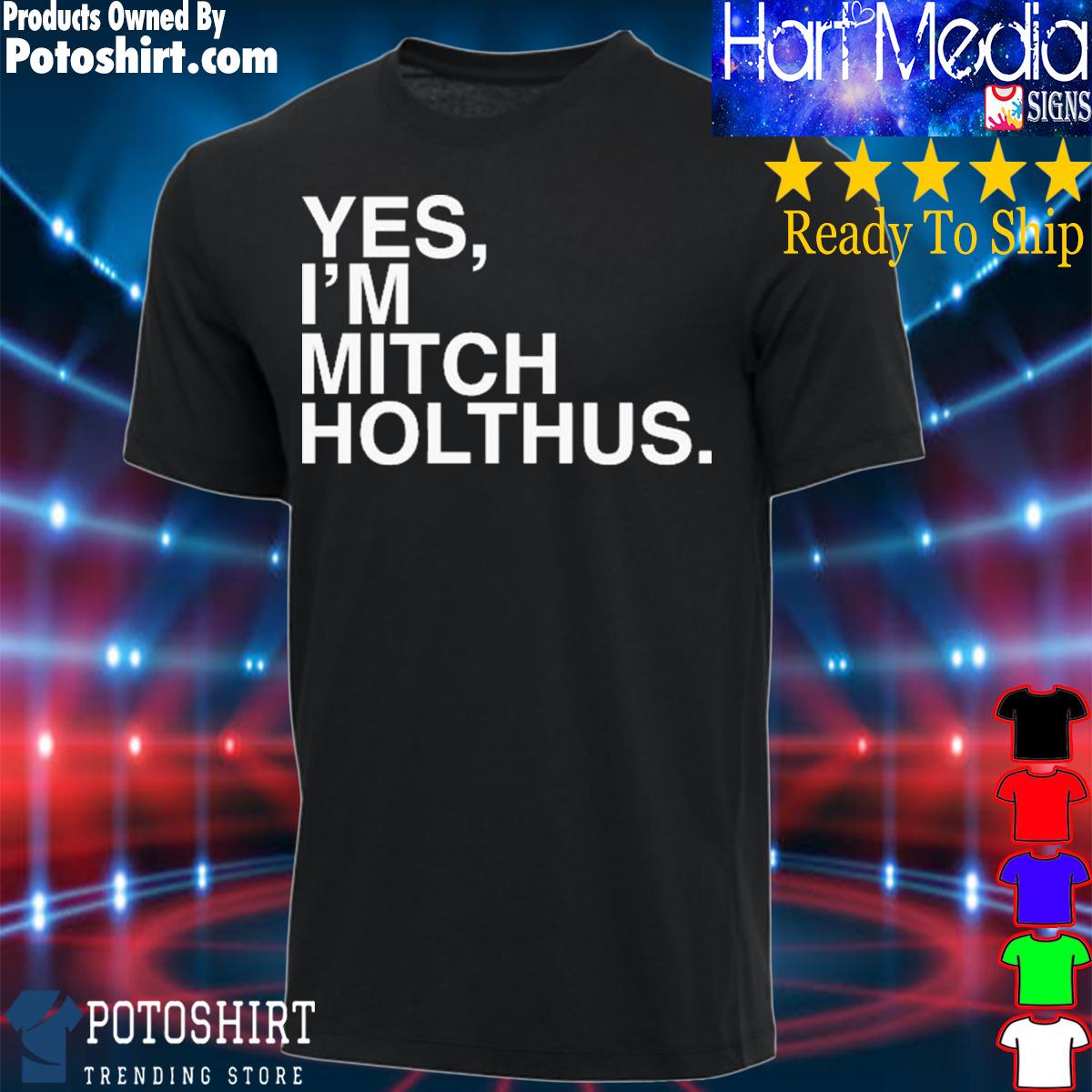 Yes i'm Mitch Holthus shirt, hoodie, sweater, long sleeve and tank top