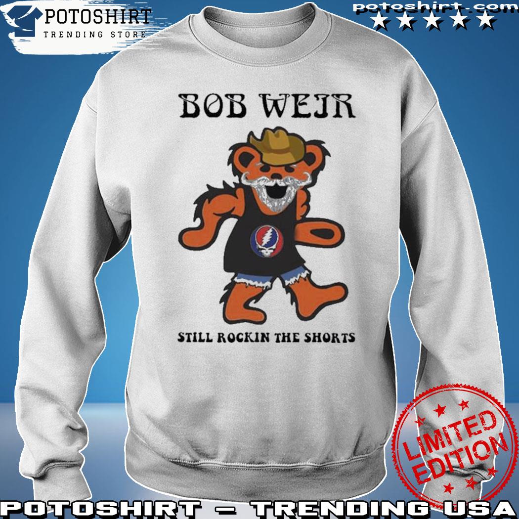 Grateful Dead Dancing Bear Bob Weir Still Rockin The Shorts Shirt, hoodie,  sweater, long sleeve and tank top