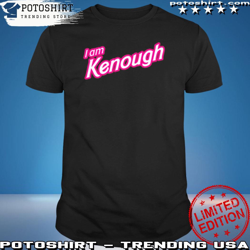 I Am Kenough Shirt I Am Kenough Hoodie Kenough Shirt Barbie Movie