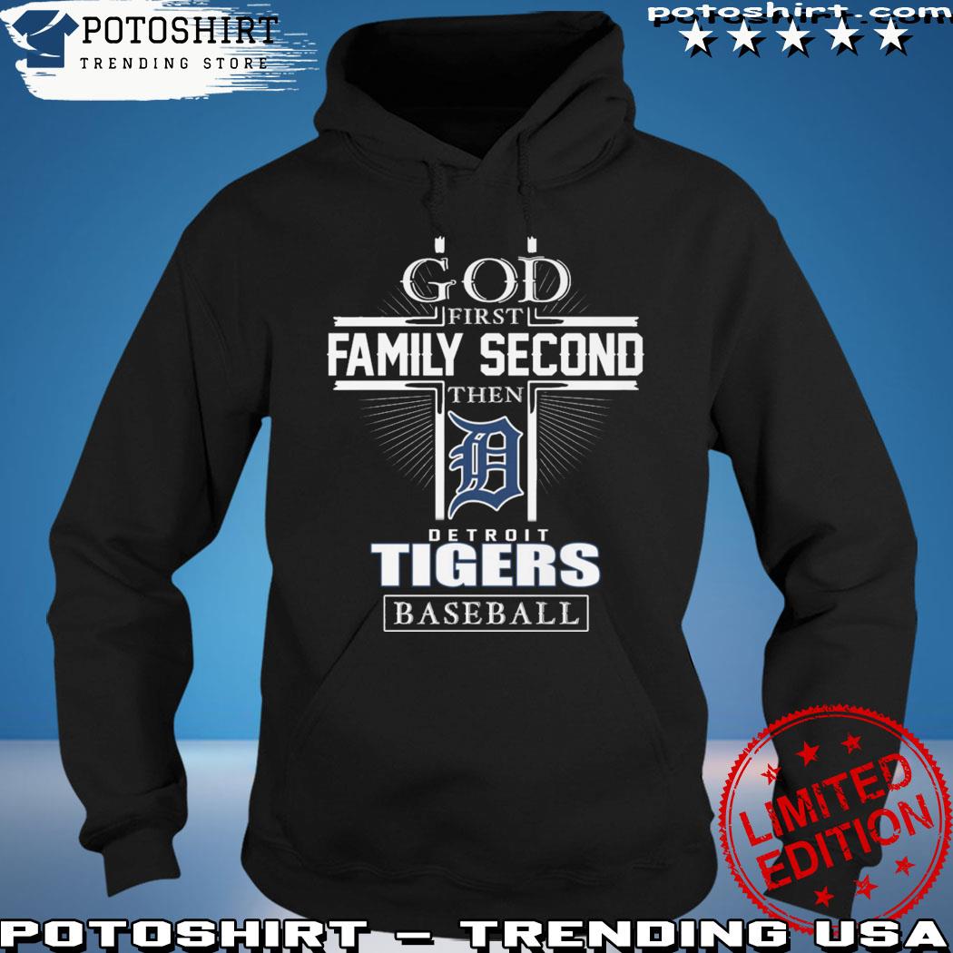 God First Family Second Then Detroit Tigers Baseball T Shirt, hoodie,  sweater, long sleeve and tank top