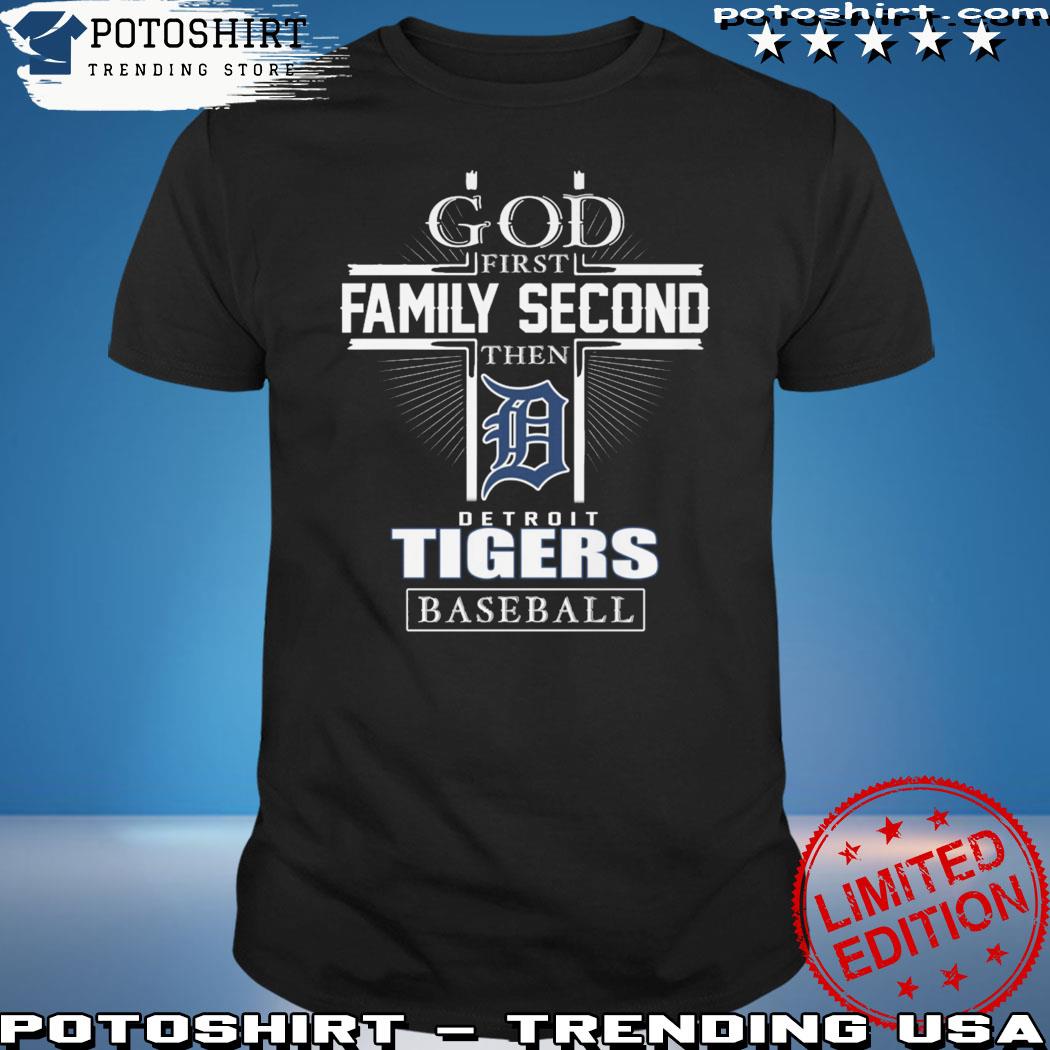 God First Family Second Then Detroit Tigers Baseball T Shirt, hoodie,  sweater, long sleeve and tank top