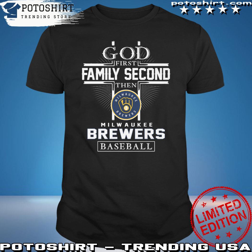 Official god First Family Second Then Milwaukee Brewers Baseball T