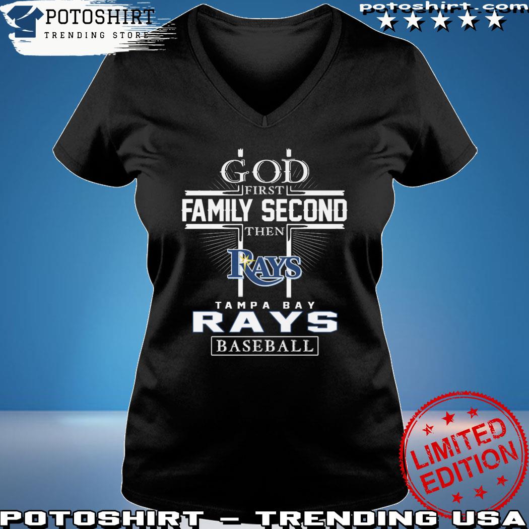 Official god First Family Second Then Tampa Bay Rays Baseball T Shirt,  hoodie, sweater, long sleeve and tank top