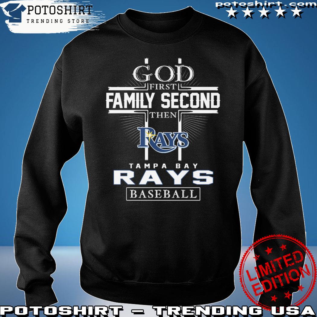 Official god First Family Second Then Tampa Bay Rays Baseball T Shirt,  hoodie, sweater, long sleeve and tank top