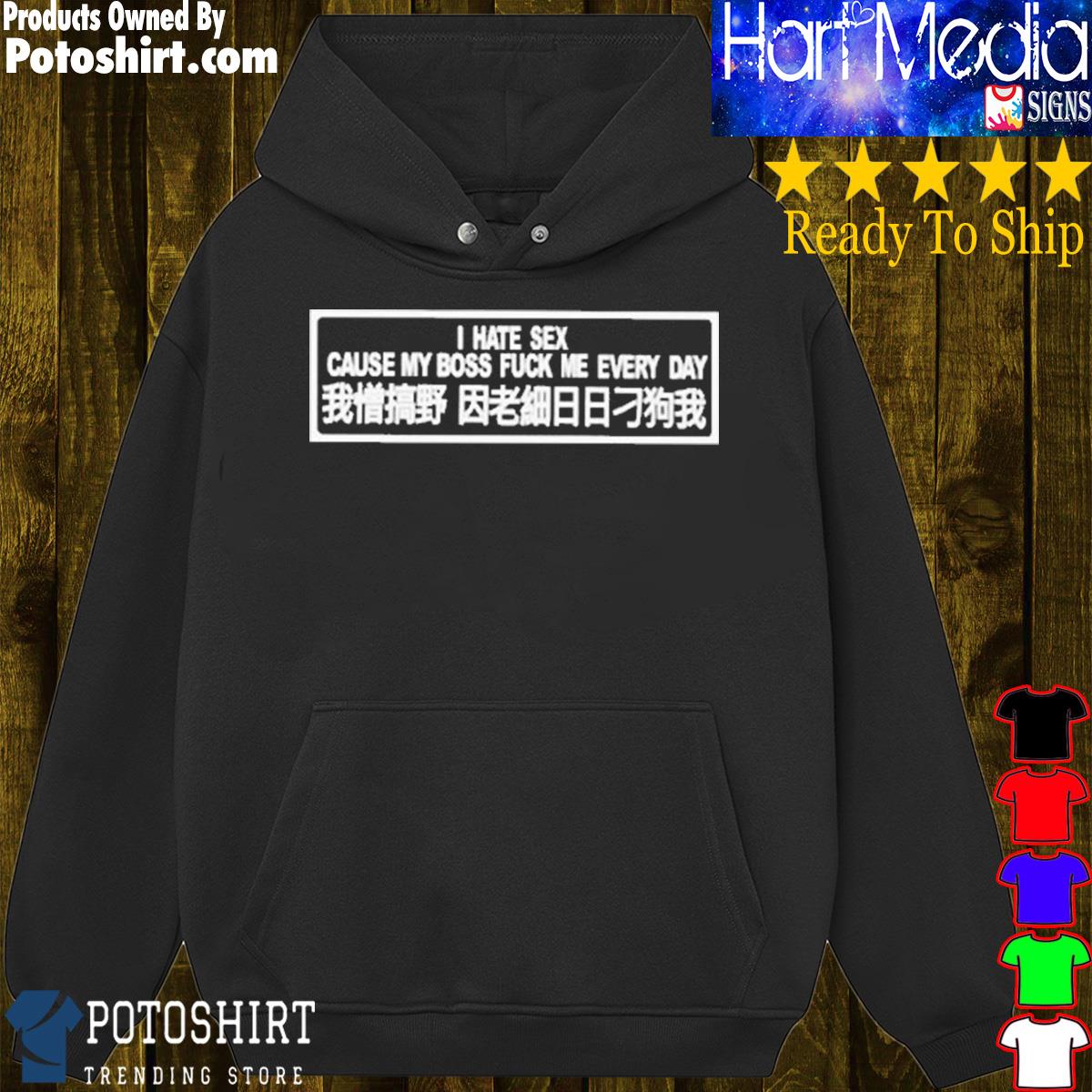 Official I Hate Sex Cause My Boss Fuck Me Every Day Shirt, hoodie, sweater, long sleeve and tank pic