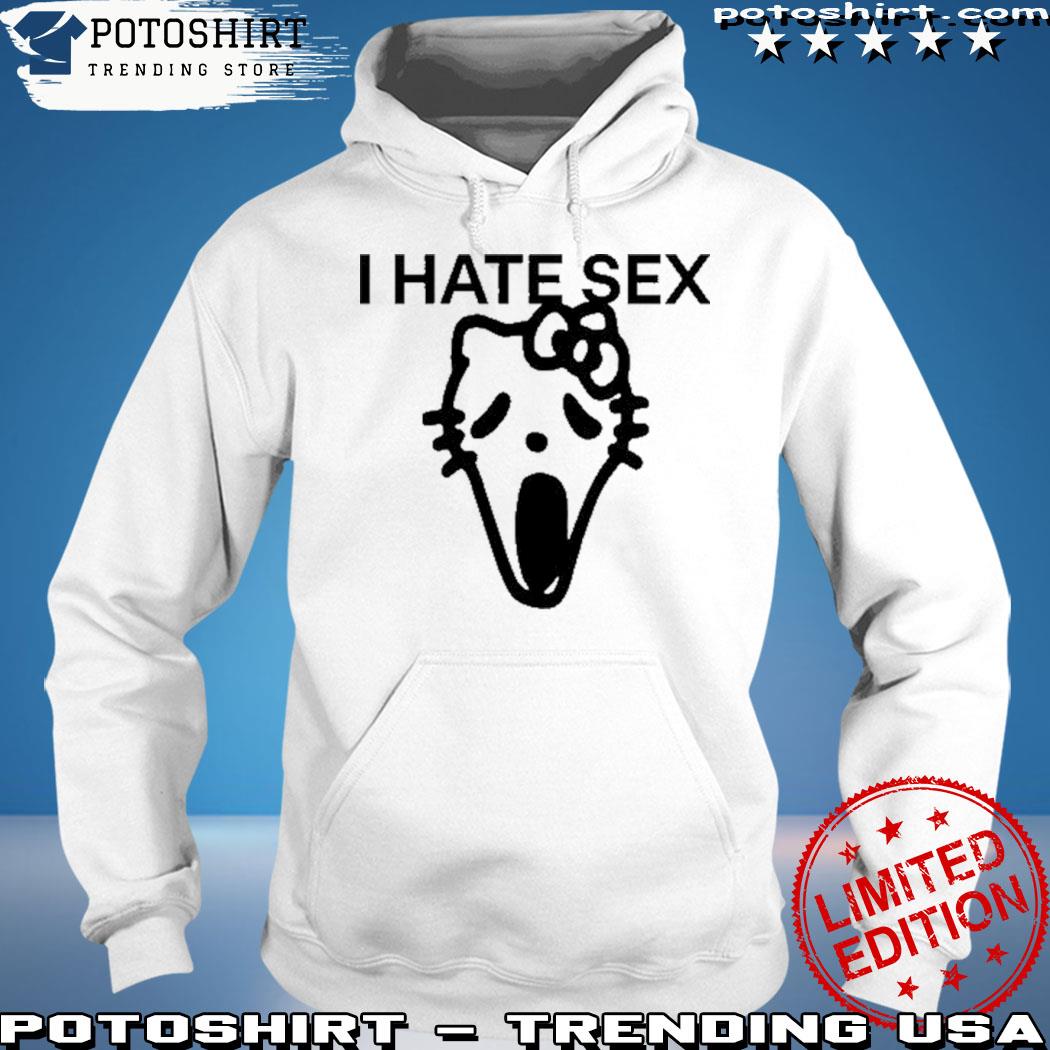 Official i hate sex hello kitty shirt, hoodie, sweater, long sleeve and  tank top