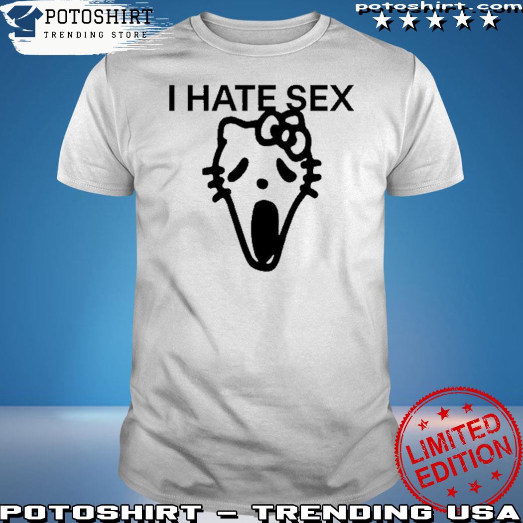 Official i hate sex hello kitty shirt, hoodie, sweater, long sleeve and  tank top