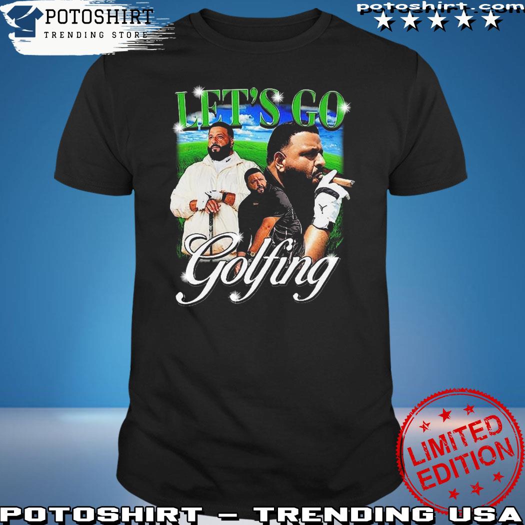 Let's Go Golfing Dj Khaled T Shirt, hoodie, sweater and long sleeve