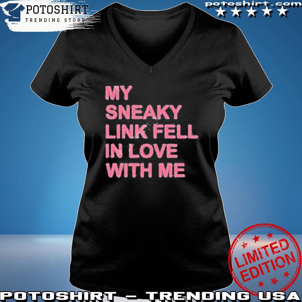 Official my Sneaky Link Fell In Love With Me Shirt, hoodie, sweater, long  sleeve and tank top