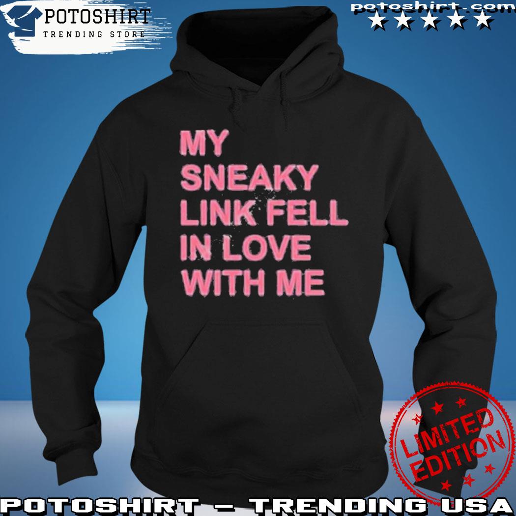 Official my Sneaky Link Fell In Love With Me Shirt, hoodie, sweater, long  sleeve and tank top