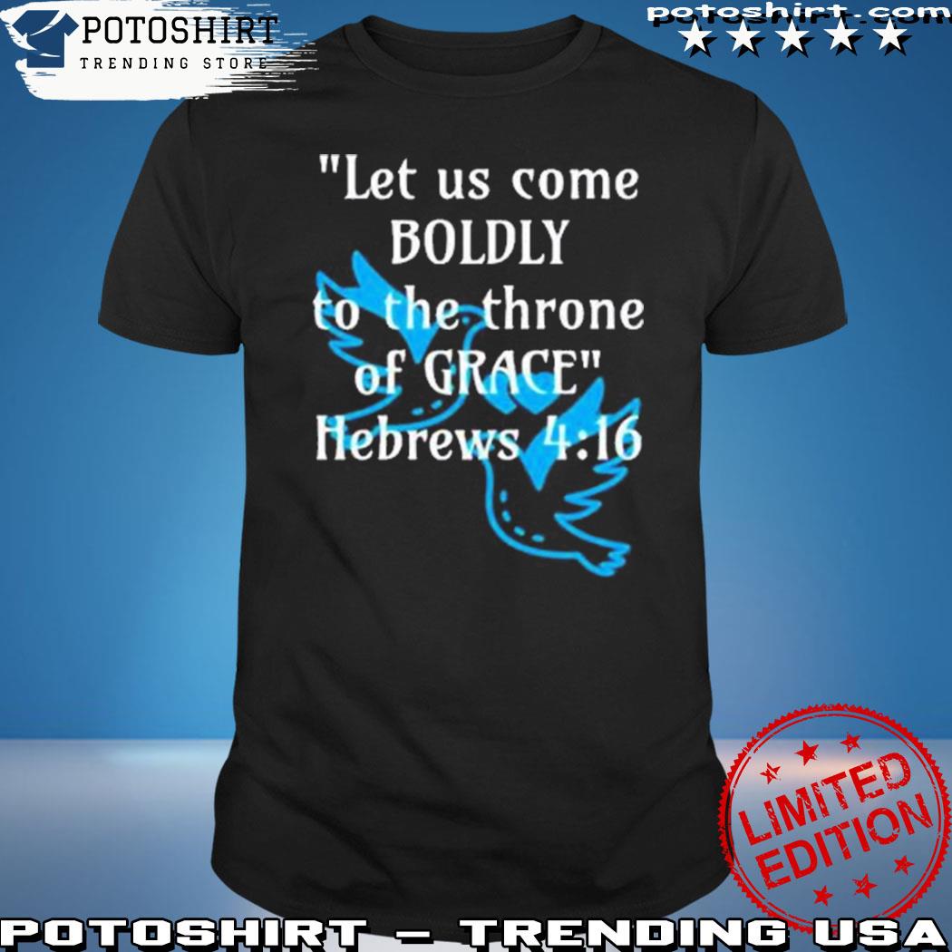 Official official Let Us Come Boldly To The Throne Of Grace Hebrews 4 16 shirt