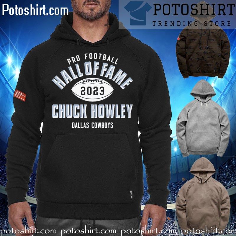 Official Product chuck howley Dallas Cowboys pro Football hall of fame 2023  shirt, hoodie, sweater, long sleeve and tank top