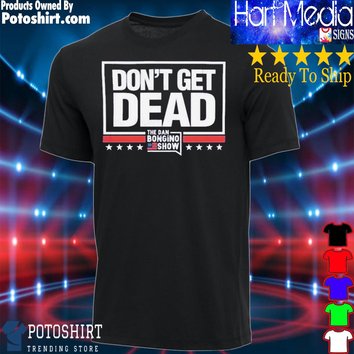 Official Product don't get dead the dan bongino show shirt