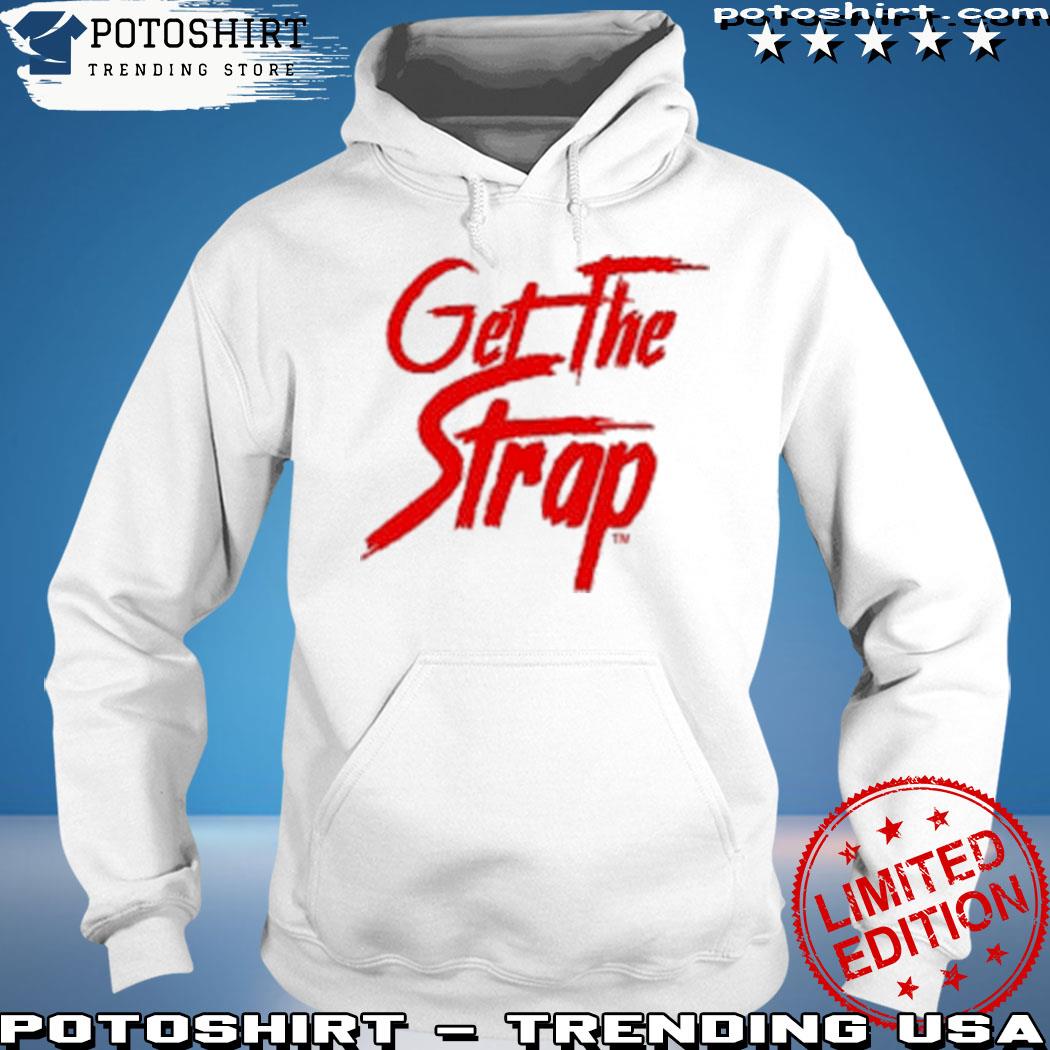 Product get The Strap Version 1 T Shirt hoodie