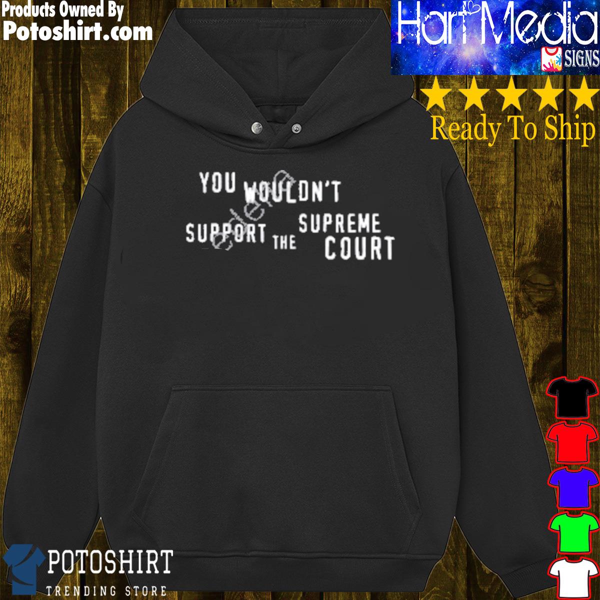 You Wouldn't Support the Supreme Court tank top – Got Funny?