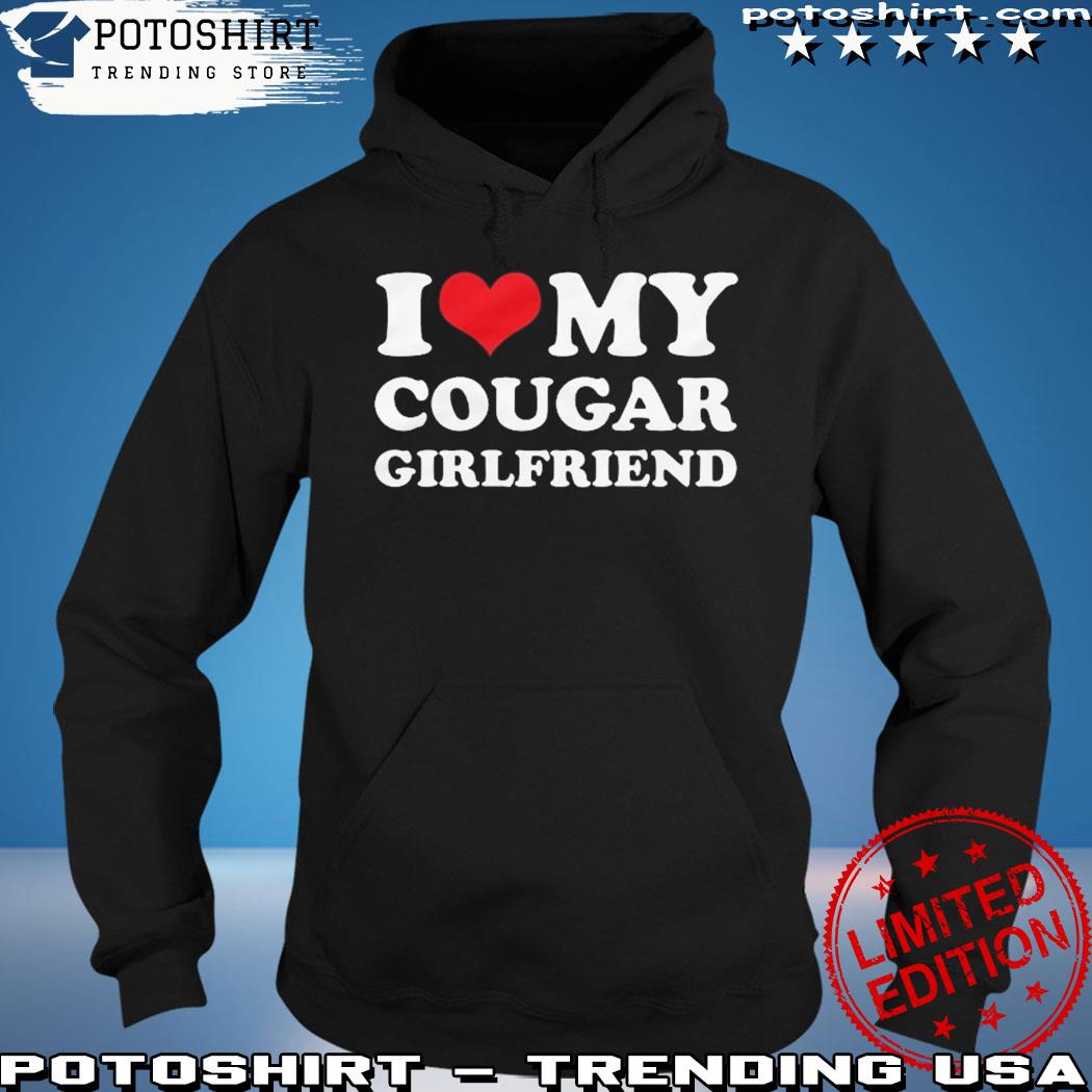 Product i Love My Cougar Girlfriend Shirt Funny I Love My Cougar T-Shirt Hilarious Cougar Shirt I Love My Girlfriend Shirt I Love Cougar hoodie