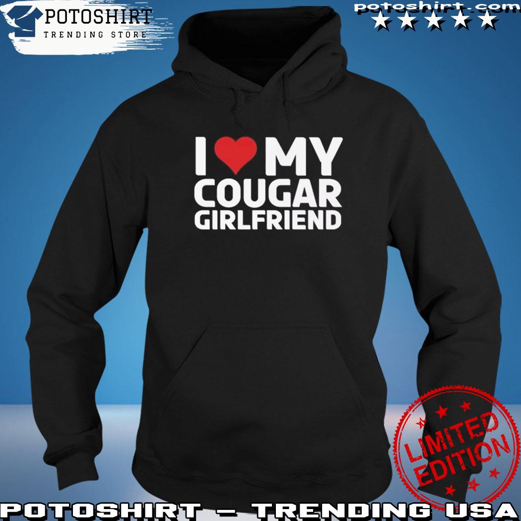 Product i Love My Cougar Girlfriend Shirt Sweatshirt Hoodie Funny I Love My Cougar T-Shirt Hilarious Cougar Shirt I Love My Girlfriend Shirt I Love Cougar hoodie