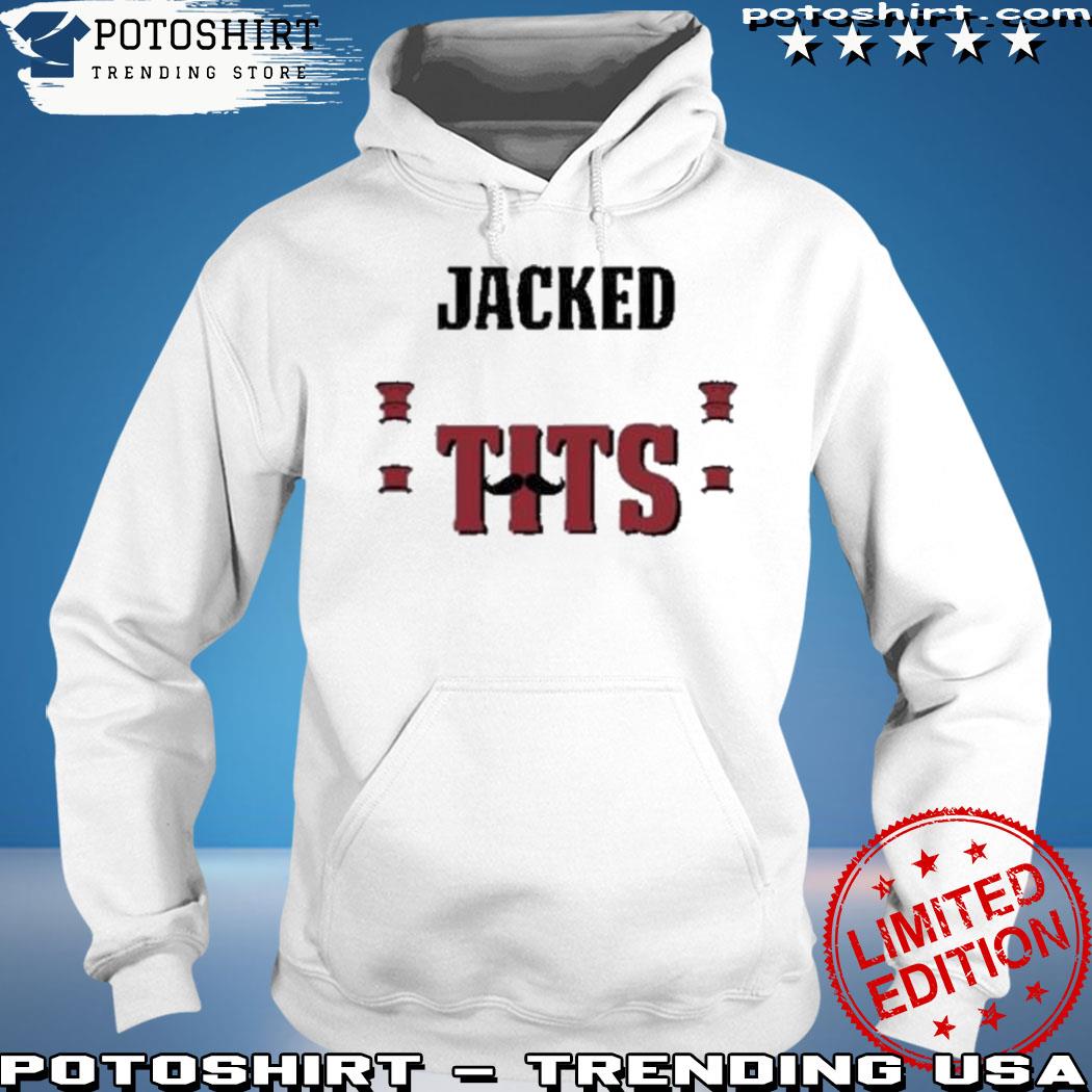 Product jacked to the tits s hoodie