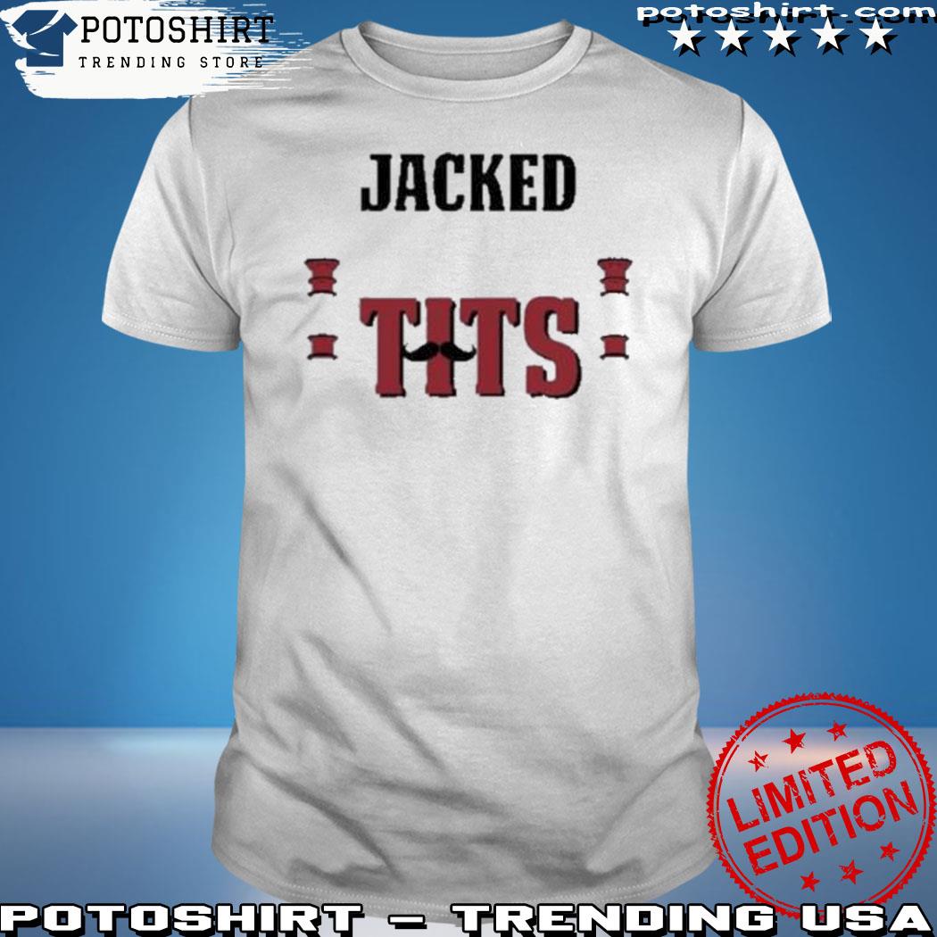 Product jacked to the tits shirt